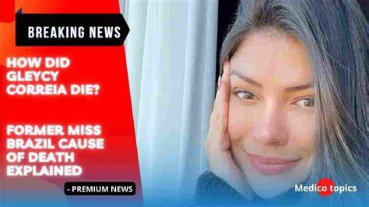 
How did Gleycy Correia die? Former Miss Brazil, 27, went in for routine operation 